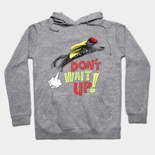 Don't Wait Up Hoodie